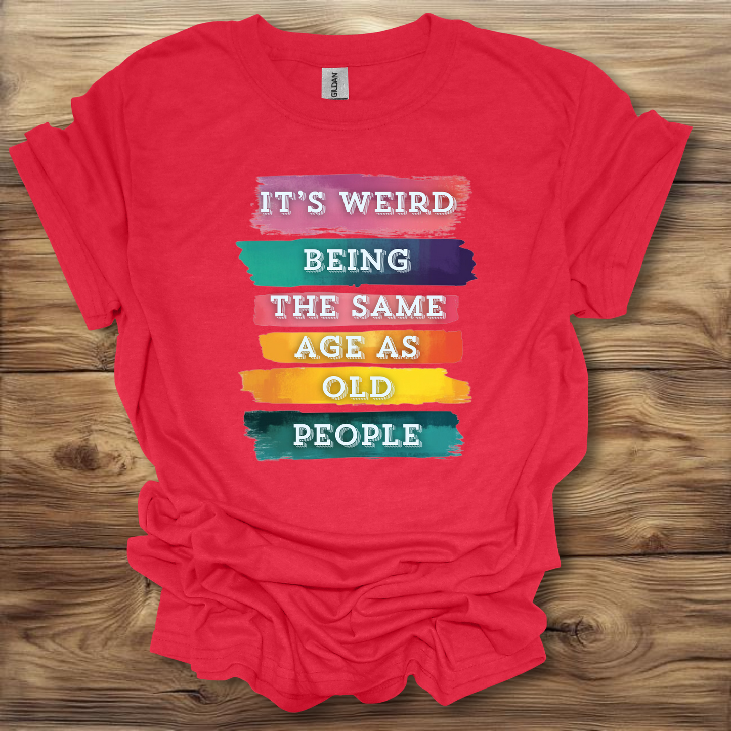 It's Weird Being The Same Age As Old People T-Shirt Unisex Adult Great Gift Him Her Birthday Holiday Christmas