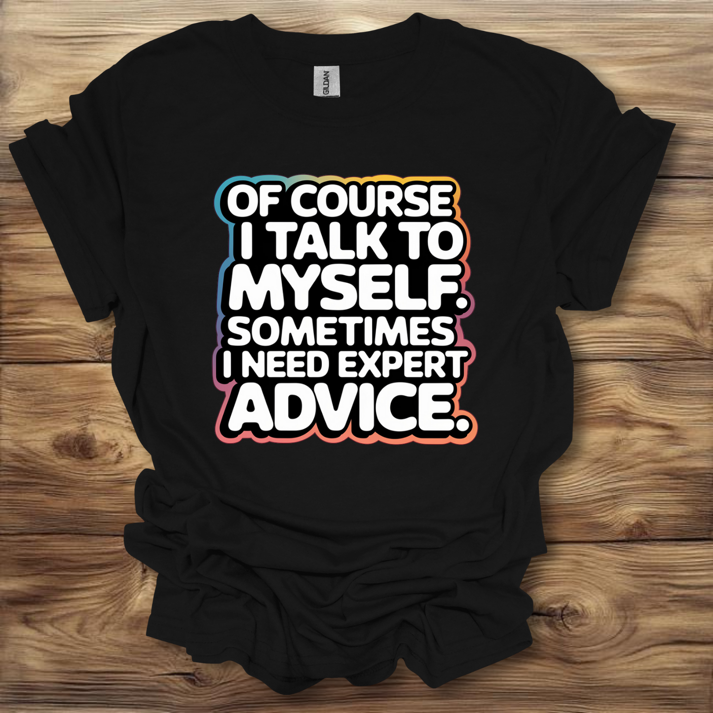 Of Course I Talk To Myself  T-Shirt Unisex Adult Great Gift Him Her Birthday Holiday Christmas