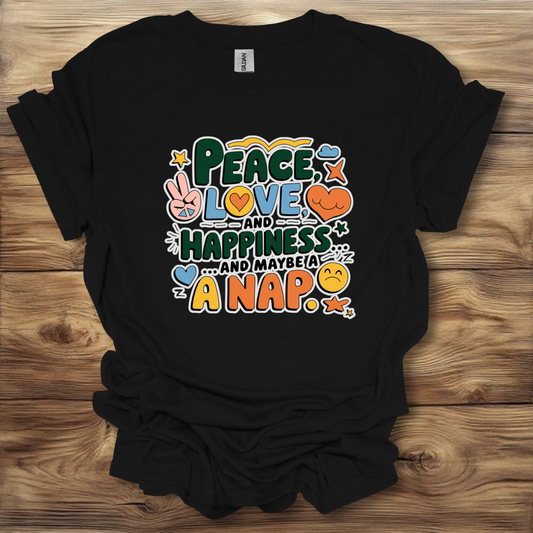 Peace Love And Happiness And Maybe A Nap T-Shirt Unisex Adult Great Gift Him Her Birthday Holiday Christmas