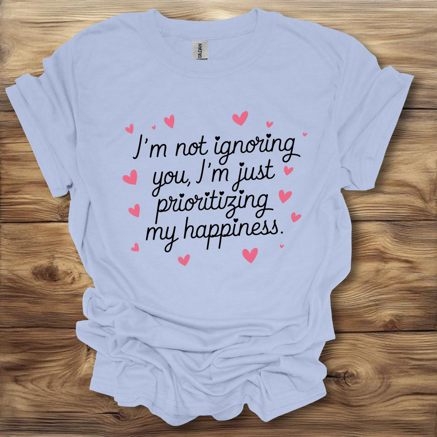 I'm Not Ignoring You, I'm Just Prioritizing My Happiness T-Shirt Unisex Adult Great Gift Him Her Birthday Holiday Christmas