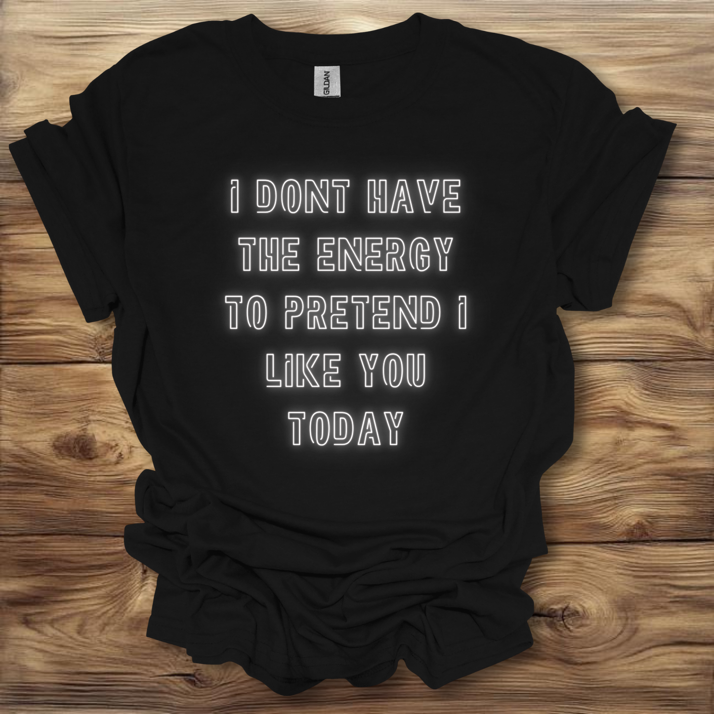 I Don't Have The Energy To Pretend I Like You Today T-Shirt Unisex Adult Great Gift Him Her Birthday Holiday Christmas