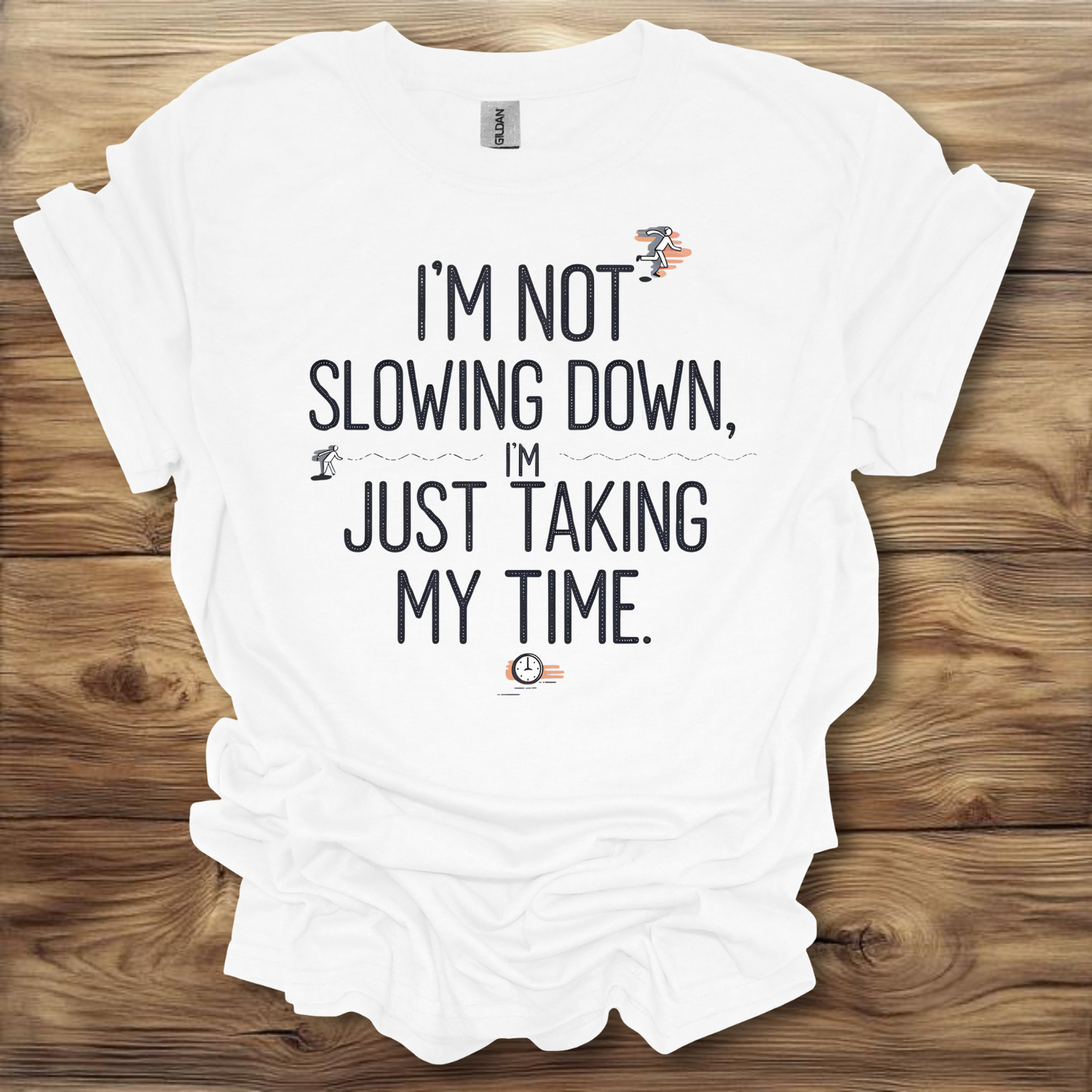 I'm Not Slowing Down, I'm Just Taking My Time T-Shirt Unisex Adult Great Gift Him Her Birthday Holiday Christmas