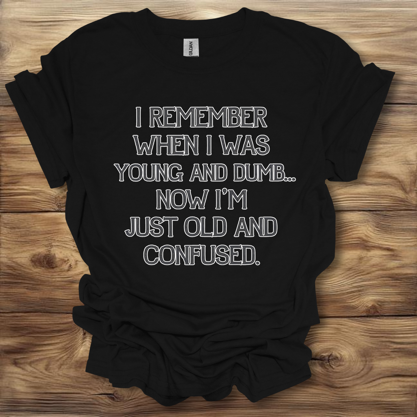 I Remember When I Was Young And Dumb Now I'm Just Old And Confused T-Shirt Unisex Adult Great Gift Him Her Birthday Holiday Christmas