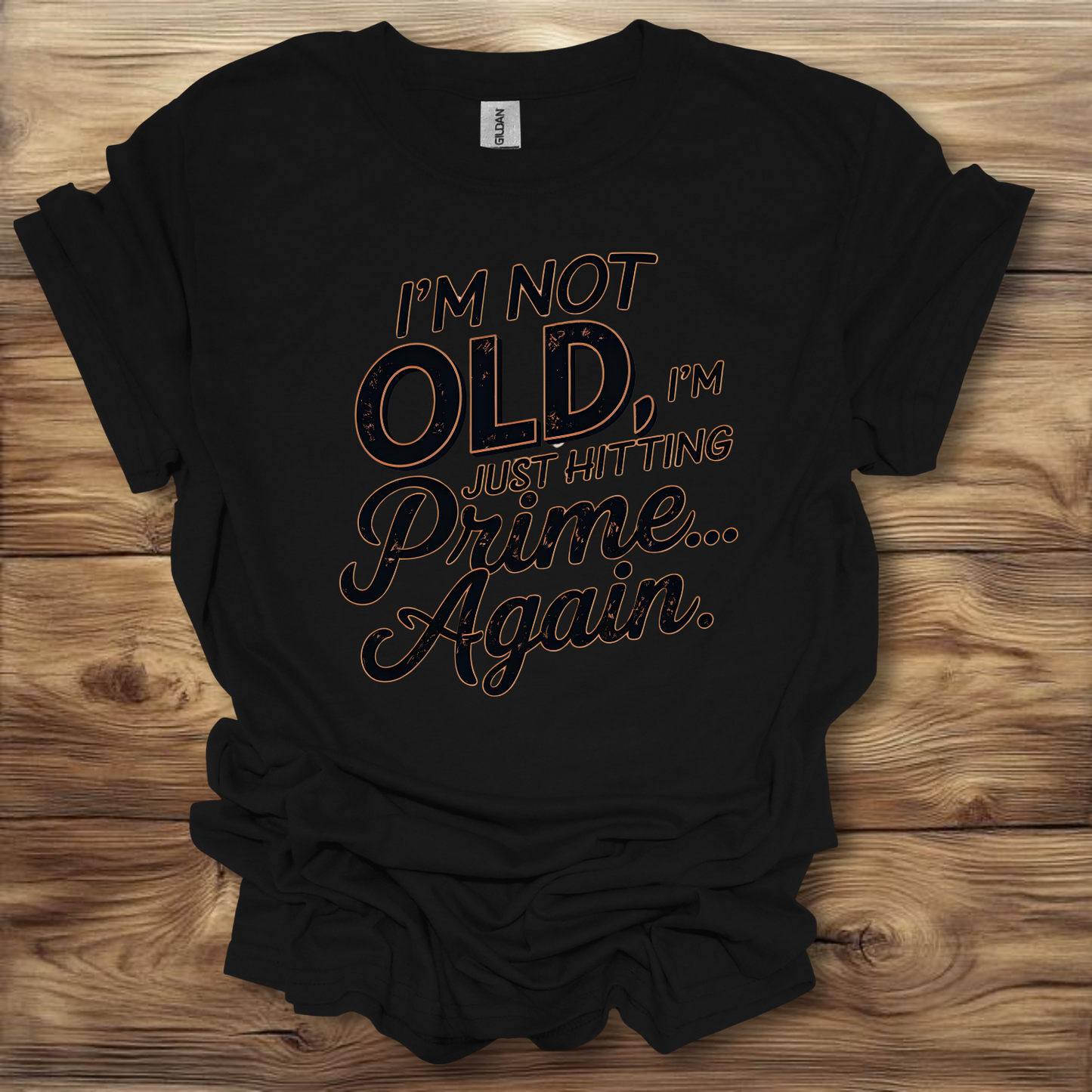 I'm Not Old, I'm Just Hitting My Prime Again T-Shirt Unisex Adult Great Gift Him Her Birthday Holiday Christmas