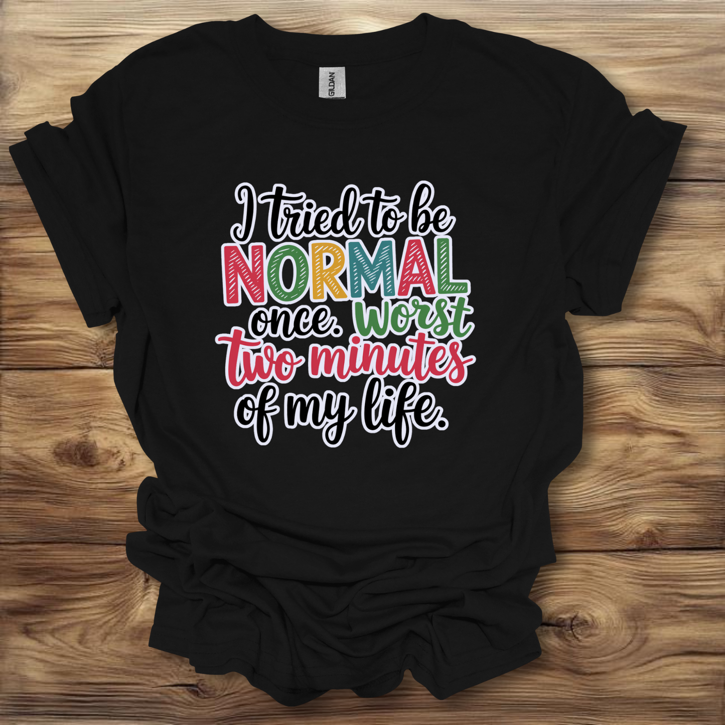 i Tried Being Normal Once T-Shirt Unisex Adult Great Gift Him Her Birthday Holiday Christmas