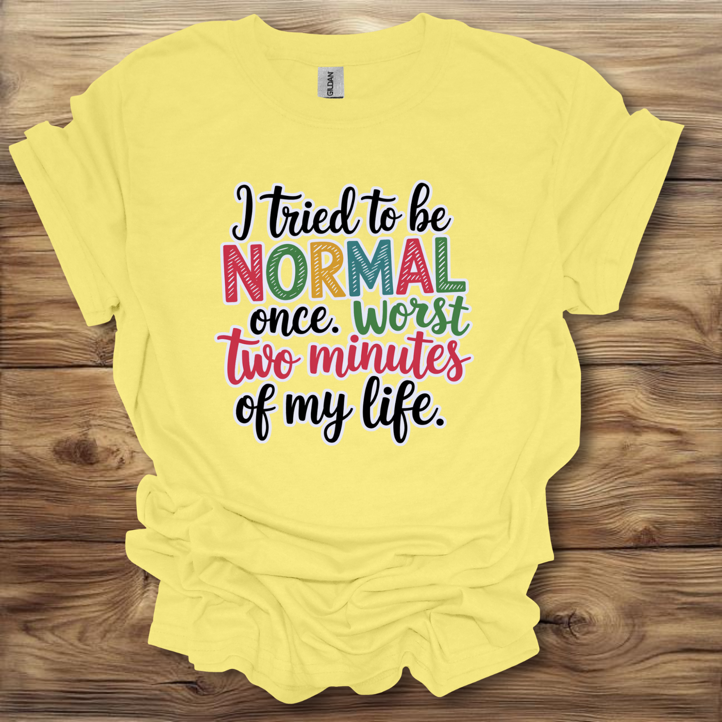 i Tried Being Normal Once T-Shirt Unisex Adult Great Gift Him Her Birthday Holiday Christmas