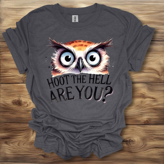 Hoot The Hell Are You? T-Shirt Unisex Adult Great Gift Him Her Birthday Holiday Christmas