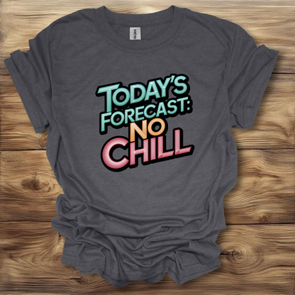 Today's Forecast: No Chill T-Shirt Unisex Adult Great Gift Him Her Birthday Holiday Christmas