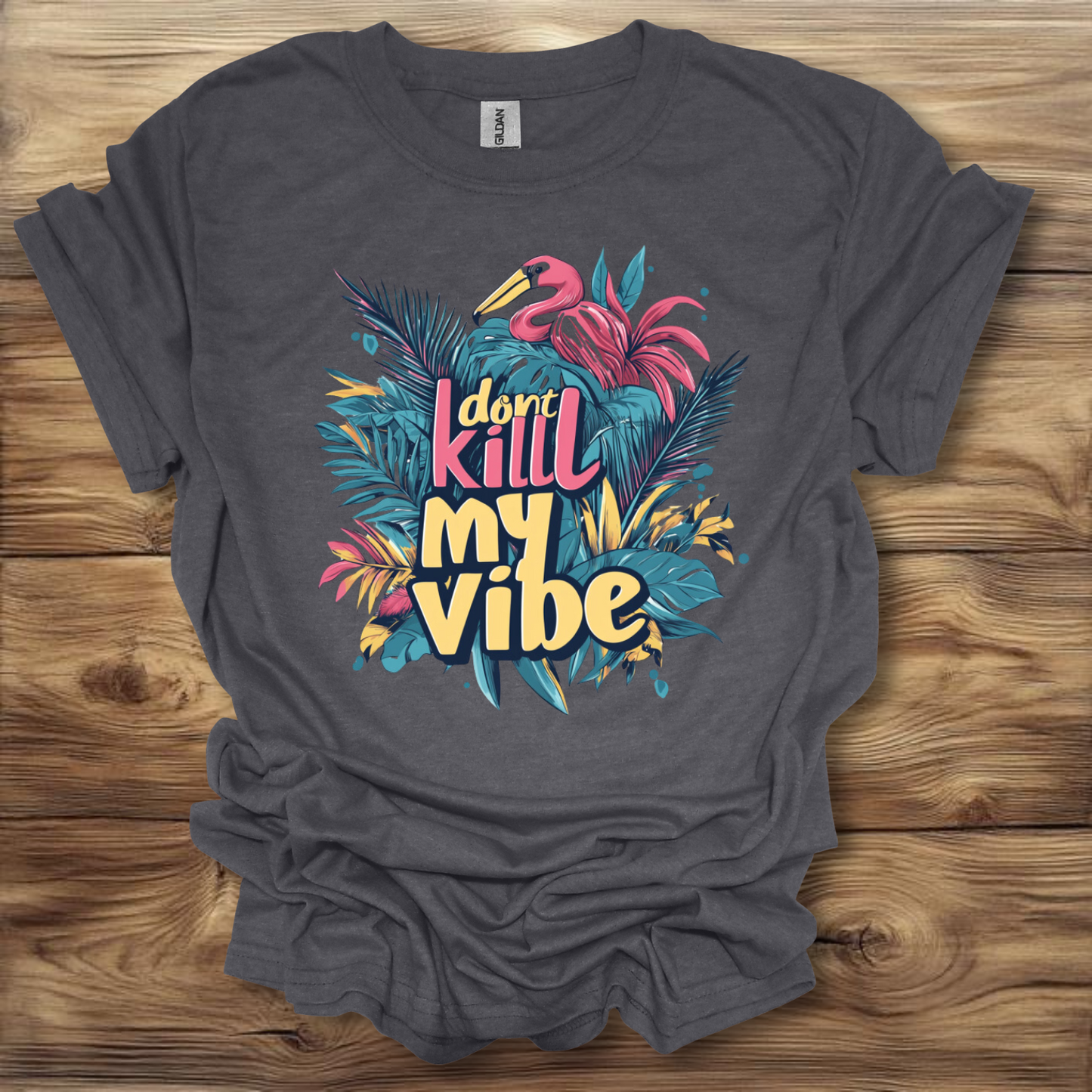 Don't Kill My Vibe T-Shirt Unisex Adult Great Gift Him Her Birthday Holiday Christmas