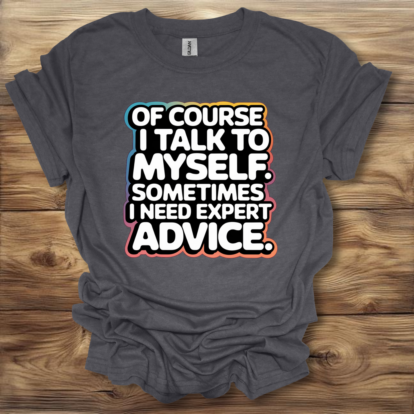 Of Course I Talk To Myself  T-Shirt Unisex Adult Great Gift Him Her Birthday Holiday Christmas