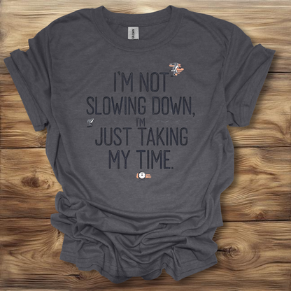 I'm Not Slowing Down, I'm Just Taking My Time T-Shirt Unisex Adult Great Gift Him Her Birthday Holiday Christmas