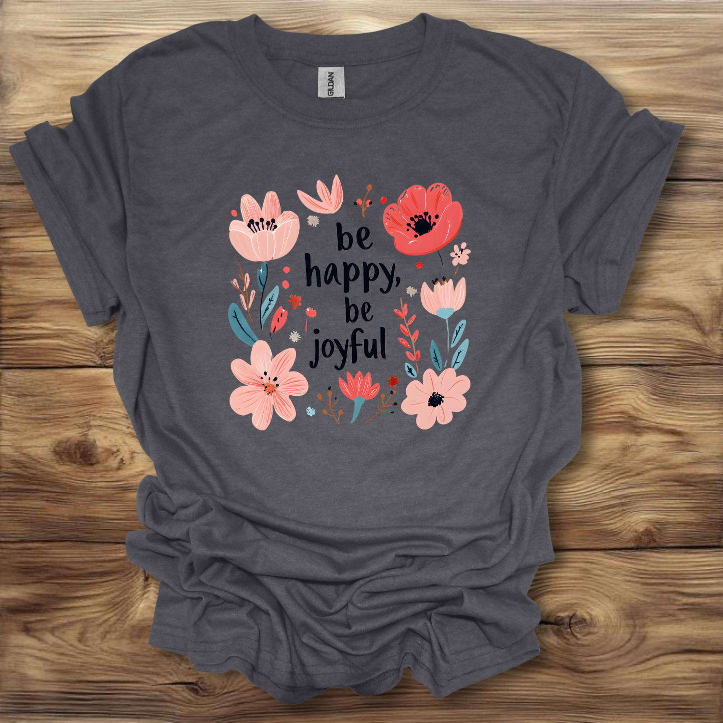 Be Happy, Be Joyful T-Shirt Unisex Adult Great Gift Him Her Birthday Holiday Christmas