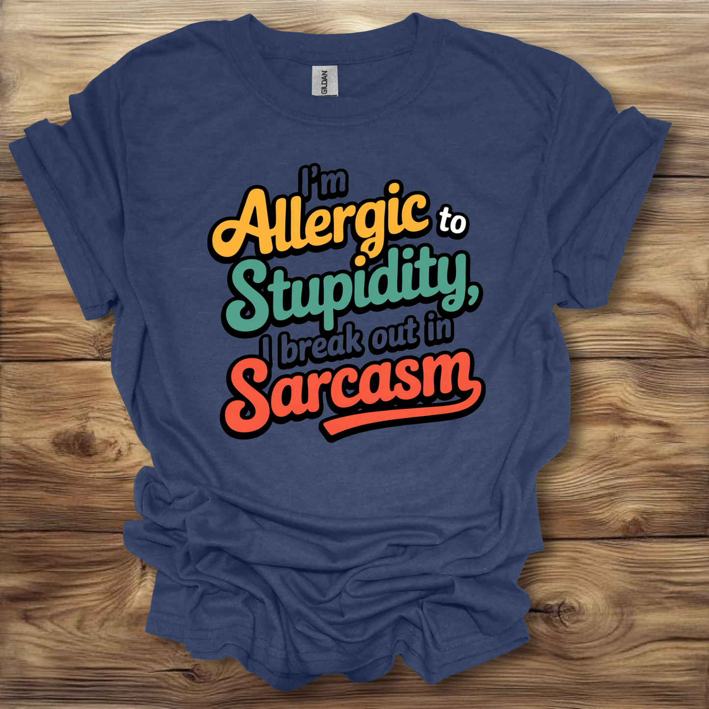 I'm Allergic To Stupidity, I Break Out In Sarcasm T-Shirt Unisex Adult Great Gift Him Her Birthday Holiday Christmas