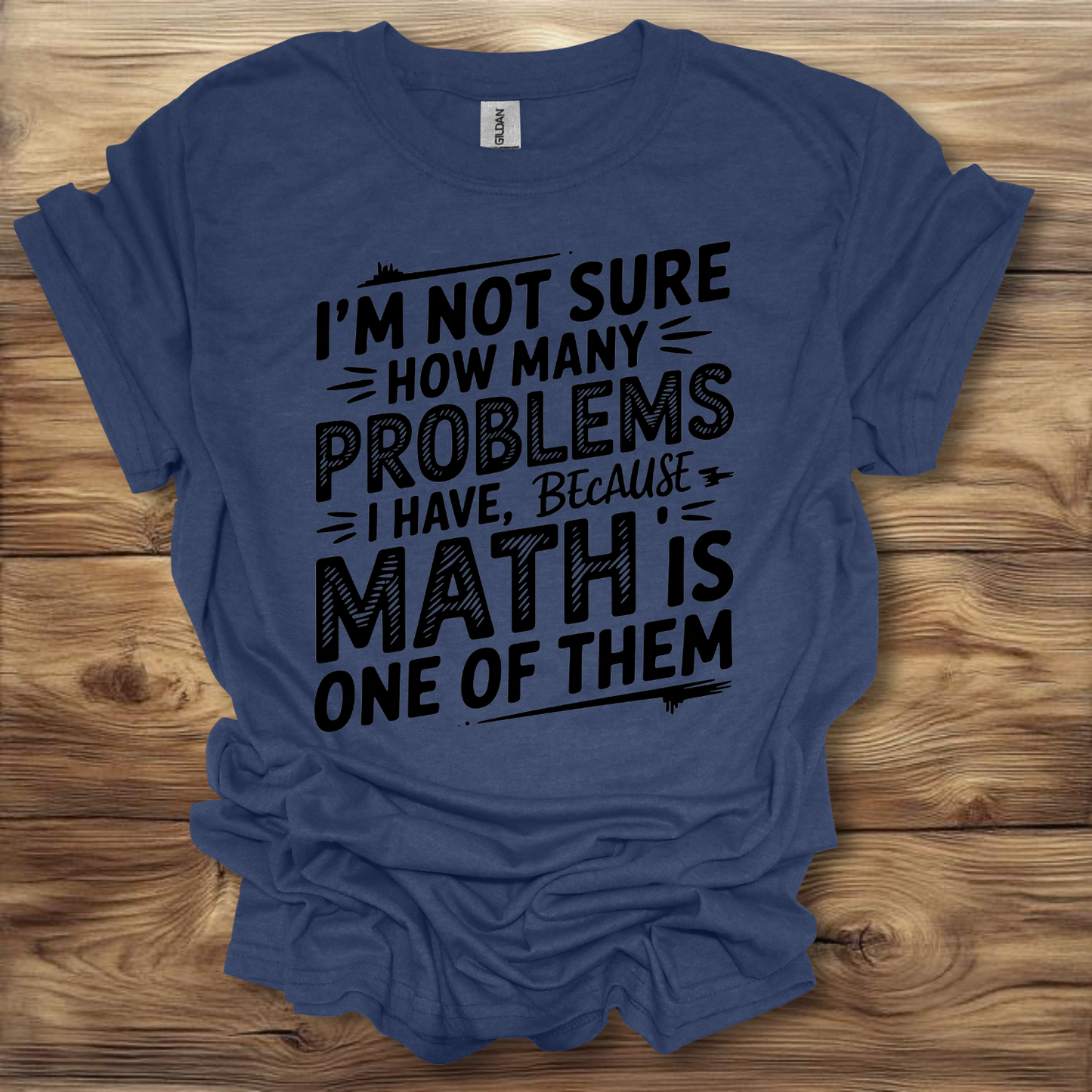 I'm Not Sure How Many Problems I have Because Math Is One Of Them T-Shirt Unisex Adult Great Gift Him Her Birthday Holiday Christmas