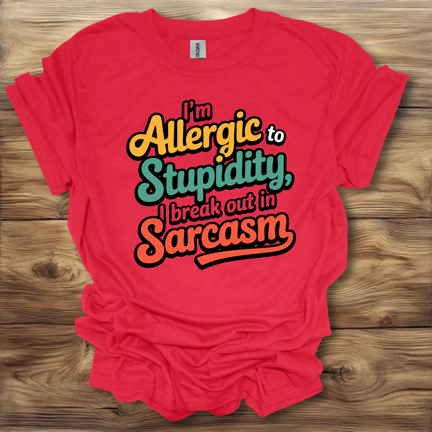 I'm Allergic To Stupidity, I Break Out In Sarcasm T-Shirt Unisex Adult Great Gift Him Her Birthday Holiday Christmas