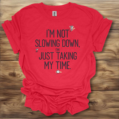 I'm Not Slowing Down, I'm Just Taking My Time T-Shirt Unisex Adult Great Gift Him Her Birthday Holiday Christmas