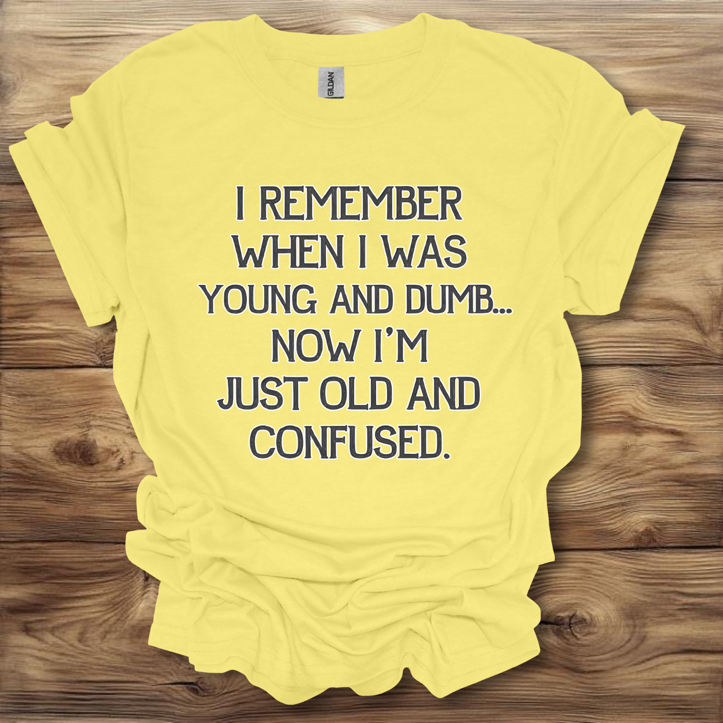 I Remember When I Was Young And Dumb Now I'm Just Old And Confused T-Shirt Unisex Adult Great Gift Him Her Birthday Holiday Christmas