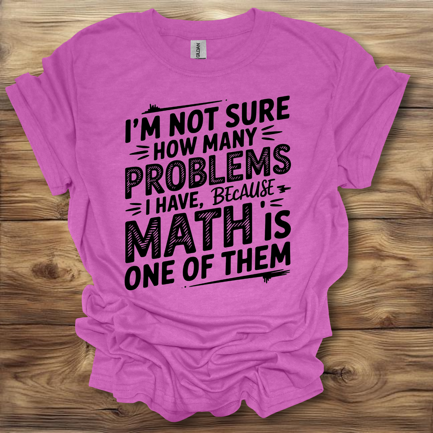 I'm Not Sure How Many Problems I have Because Math Is One Of Them T-Shirt Unisex Adult Great Gift Him Her Birthday Holiday Christmas