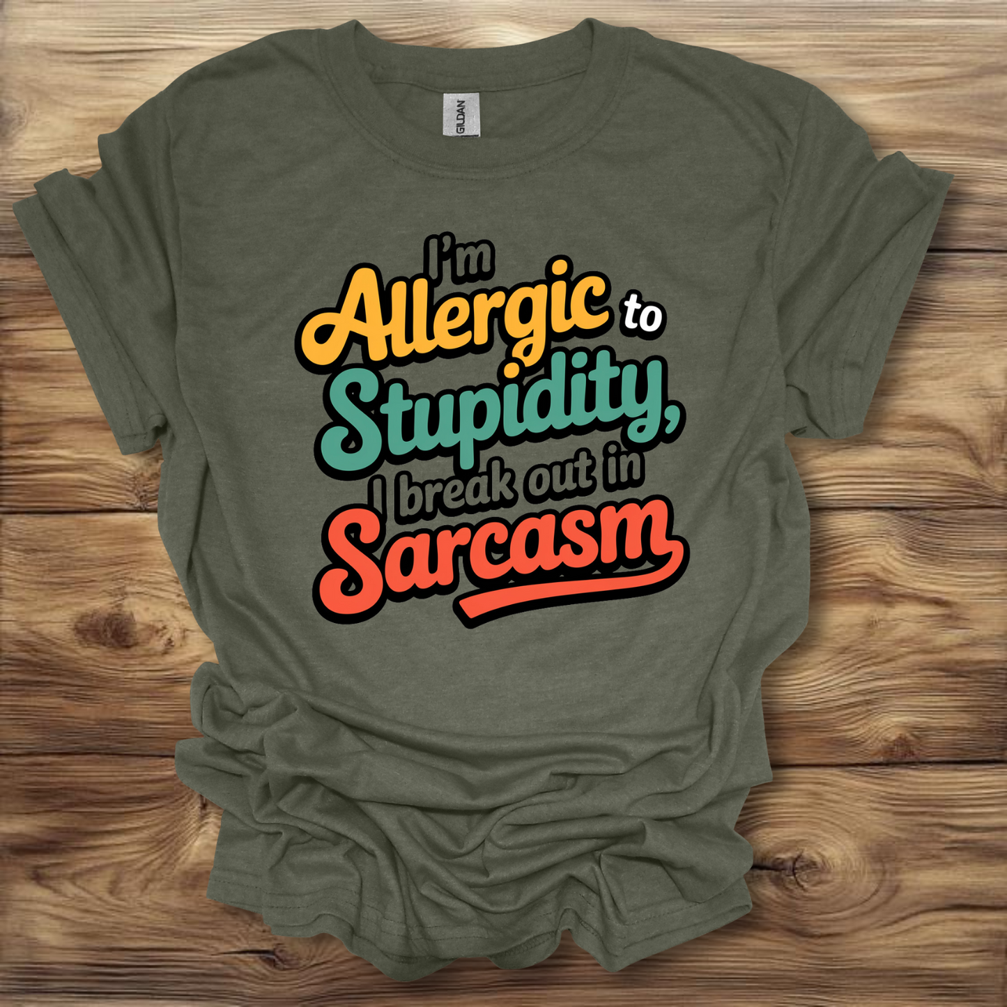 I'm Allergic To Stupidity, I Break Out In Sarcasm T-Shirt Unisex Adult Great Gift Him Her Birthday Holiday Christmas