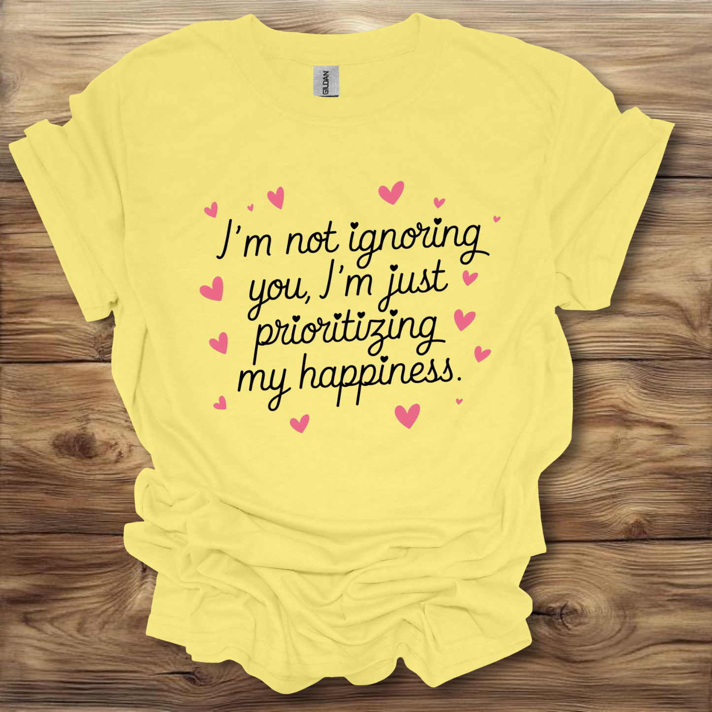 I'm Not Ignoring You, I'm Just Prioritizing My Happiness T-Shirt Unisex Adult Great Gift Him Her Birthday Holiday Christmas