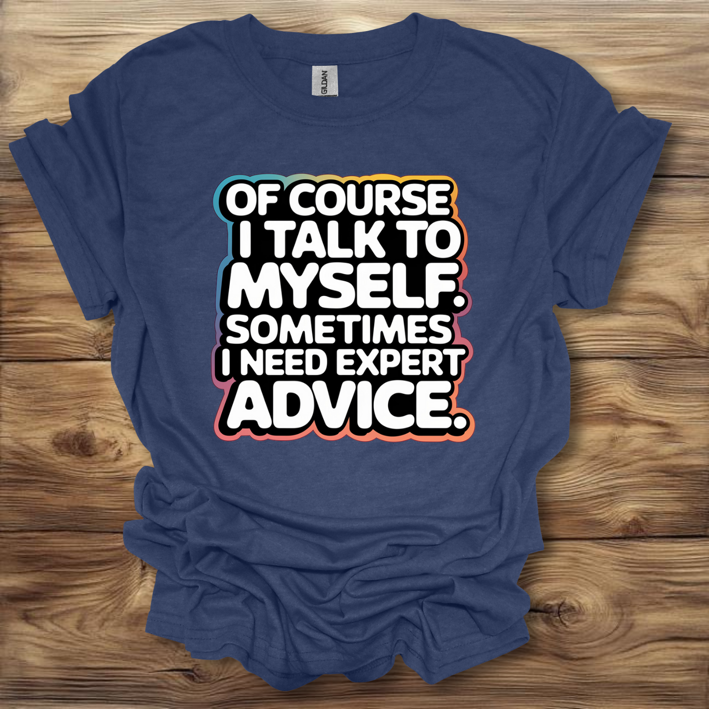 Of Course I Talk To Myself  T-Shirt Unisex Adult Great Gift Him Her Birthday Holiday Christmas