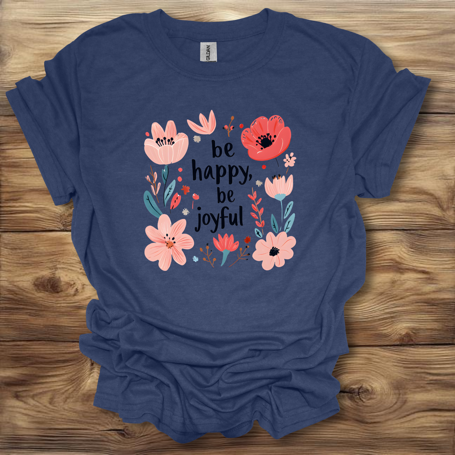 Be Happy, Be Joyful T-Shirt Unisex Adult Great Gift Him Her Birthday Holiday Christmas