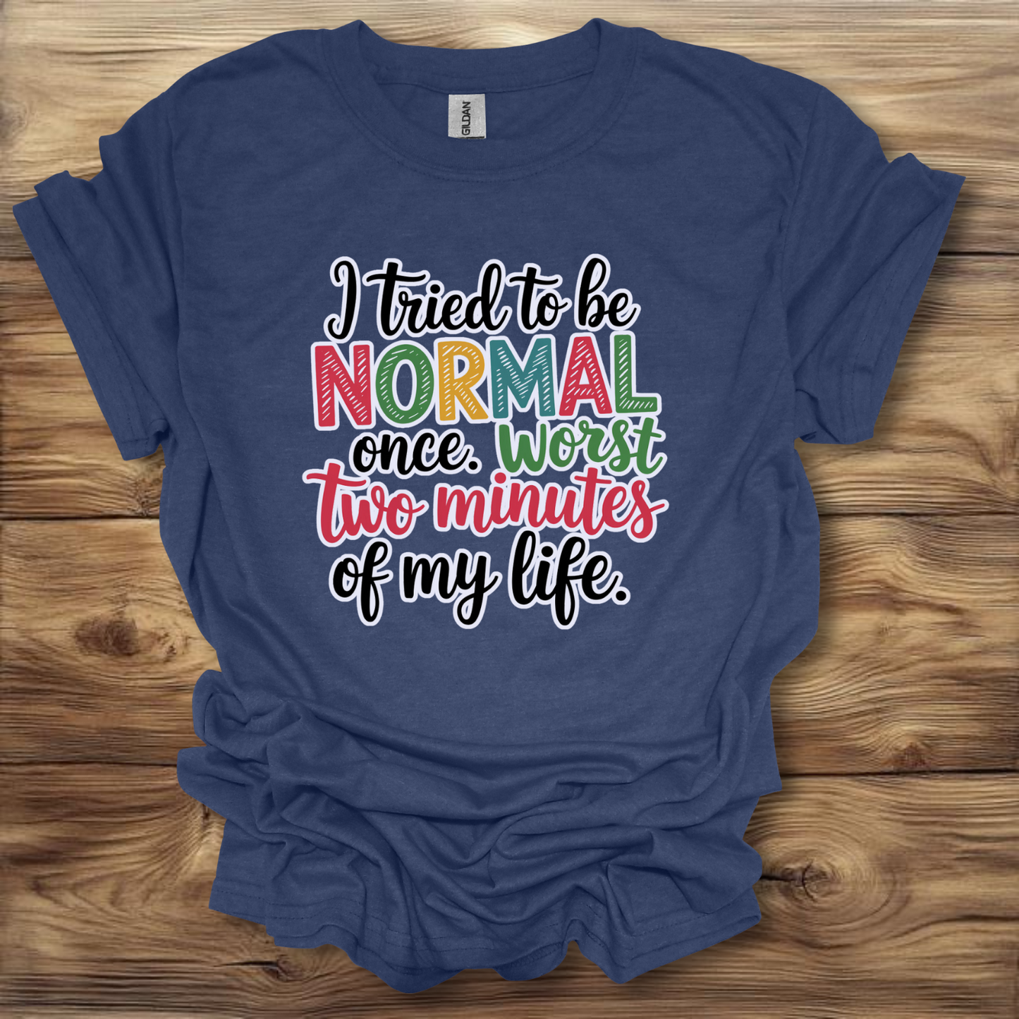 i Tried Being Normal Once T-Shirt Unisex Adult Great Gift Him Her Birthday Holiday Christmas