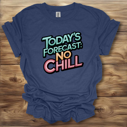 Today's Forecast: No Chill T-Shirt Unisex Adult Great Gift Him Her Birthday Holiday Christmas