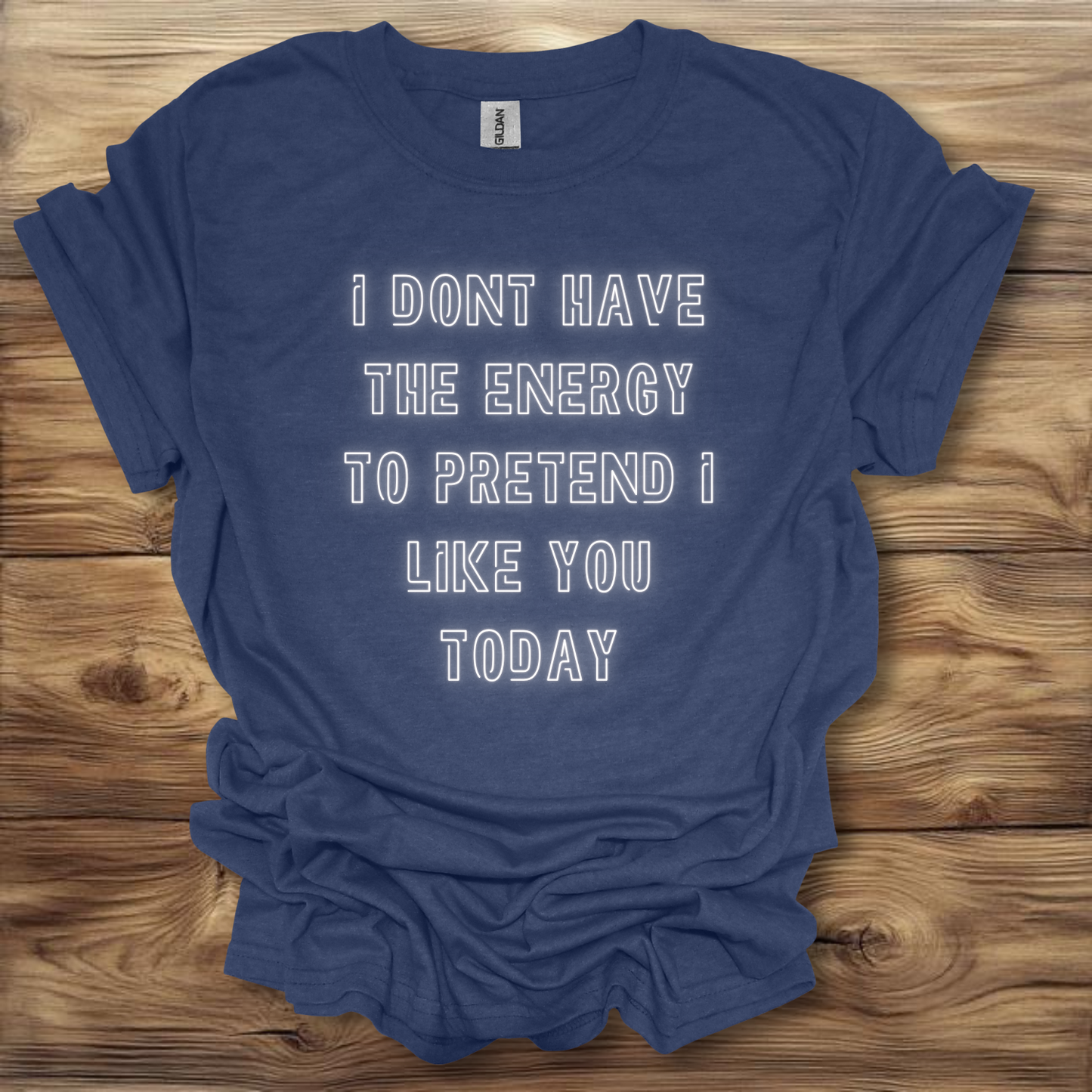 I Don't Have The Energy To Pretend I Like You Today T-Shirt Unisex Adult Great Gift Him Her Birthday Holiday Christmas