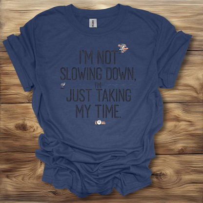 I'm Not Slowing Down, I'm Just Taking My Time T-Shirt Unisex Adult Great Gift Him Her Birthday Holiday Christmas