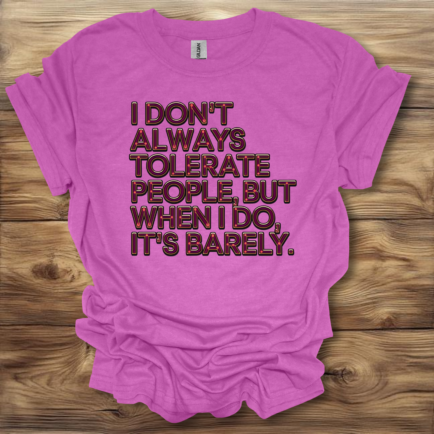 I Don't Always Tolerate People, But When I Do It's Barely T-Shirt Unisex Adult Great Gift Him Her Birthday Holiday Christmas