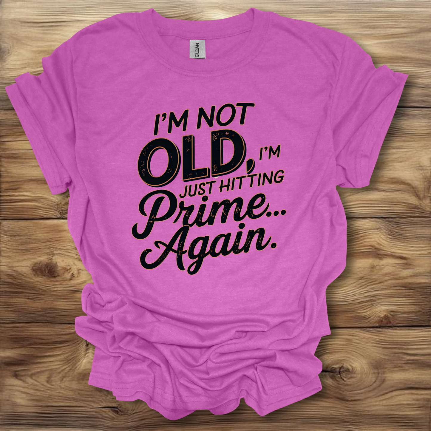 I'm Not Old, I'm Just Hitting My Prime Again T-Shirt Unisex Adult Great Gift Him Her Birthday Holiday Christmas