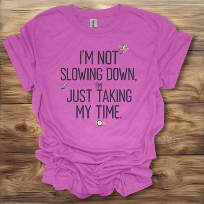 I'm Not Slowing Down, I'm Just Taking My Time T-Shirt Unisex Adult Great Gift Him Her Birthday Holiday Christmas