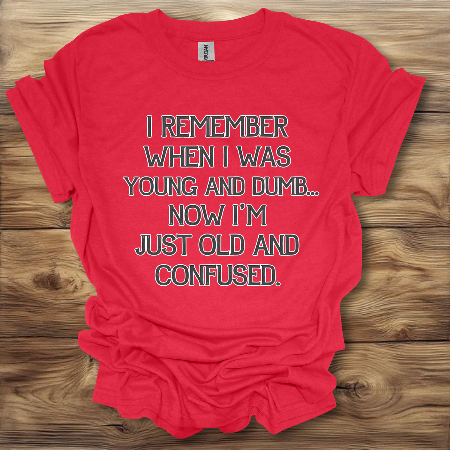 I Remember When I Was Young And Dumb Now I'm Just Old And Confused T-Shirt Unisex Adult Great Gift Him Her Birthday Holiday Christmas