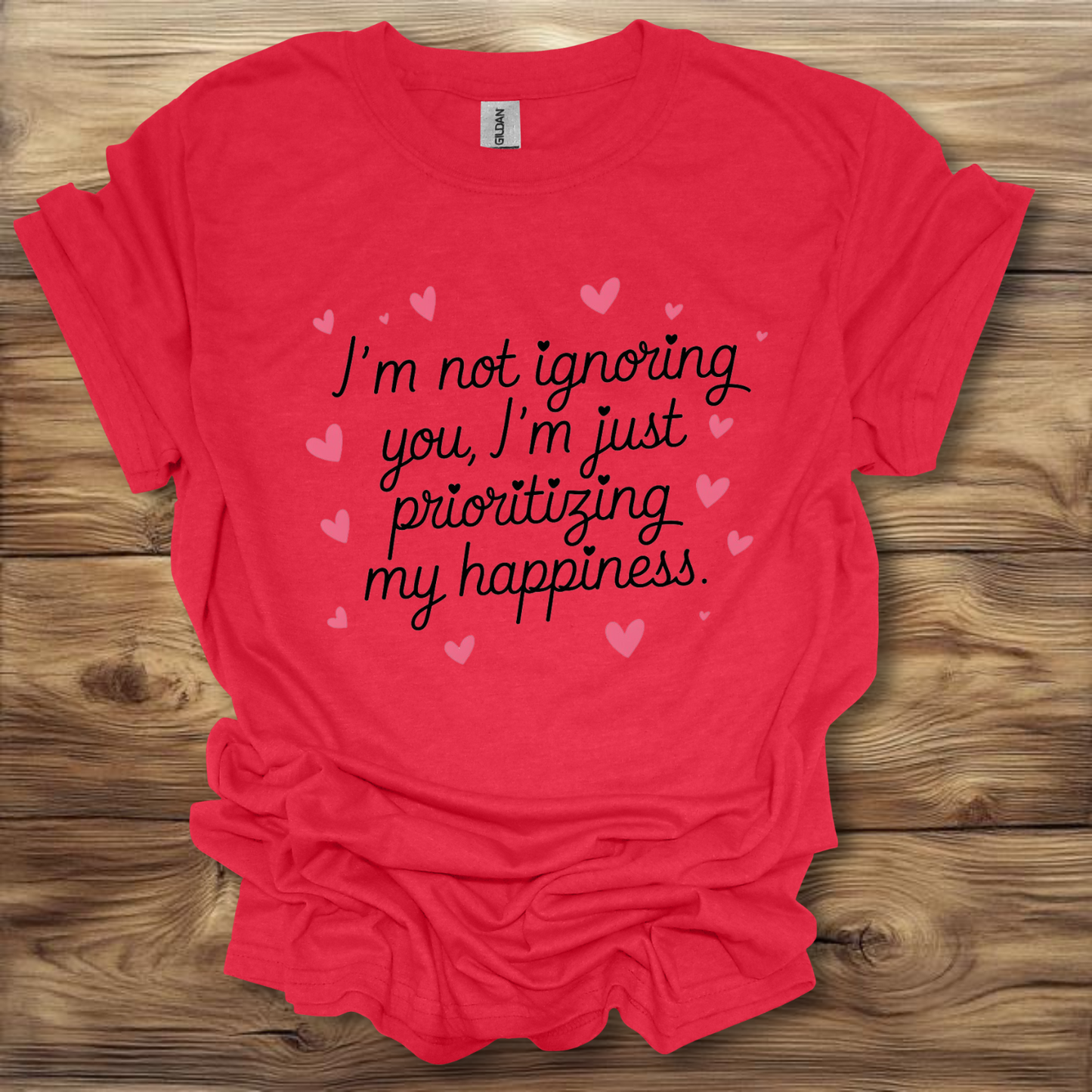 I'm Not Ignoring You, I'm Just Prioritizing My Happiness T-Shirt Unisex Adult Great Gift Him Her Birthday Holiday Christmas