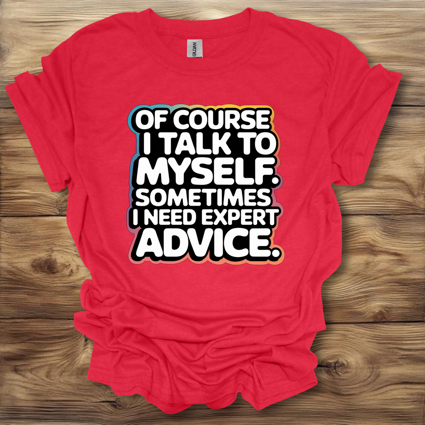 Of Course I Talk To Myself  T-Shirt Unisex Adult Great Gift Him Her Birthday Holiday Christmas