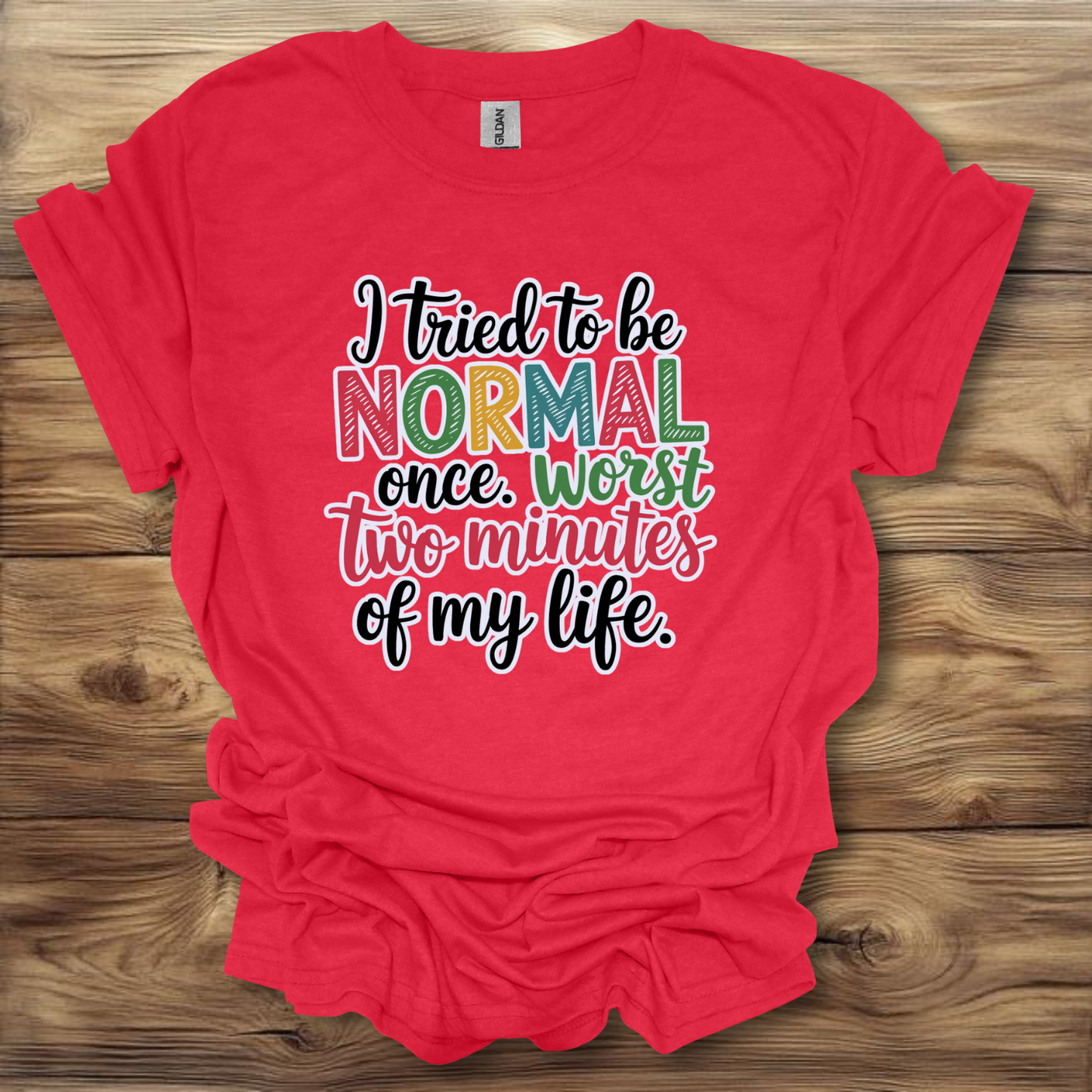 i Tried Being Normal Once T-Shirt Unisex Adult Great Gift Him Her Birthday Holiday Christmas