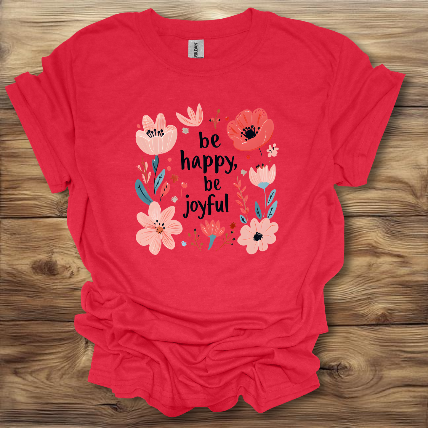 Be Happy, Be Joyful T-Shirt Unisex Adult Great Gift Him Her Birthday Holiday Christmas