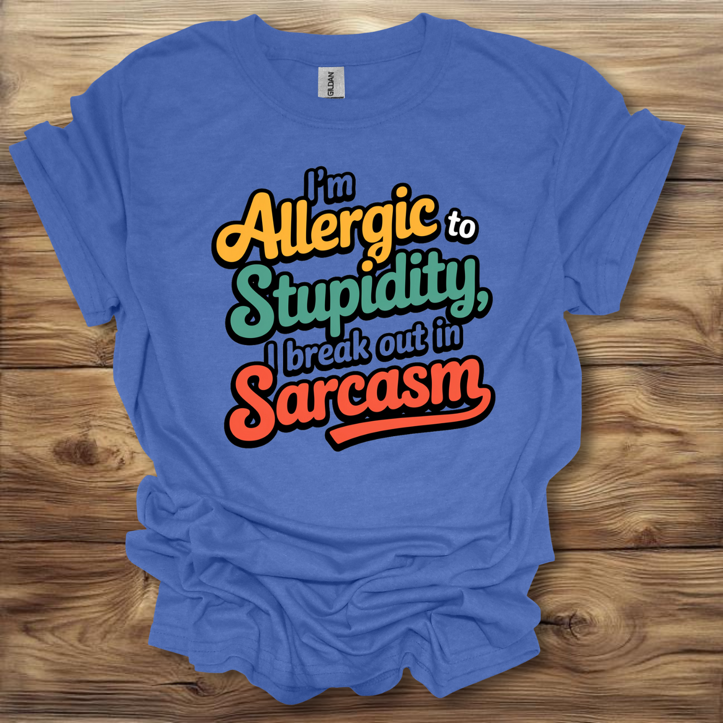 I'm Allergic To Stupidity, I Break Out In Sarcasm T-Shirt Unisex Adult Great Gift Him Her Birthday Holiday Christmas