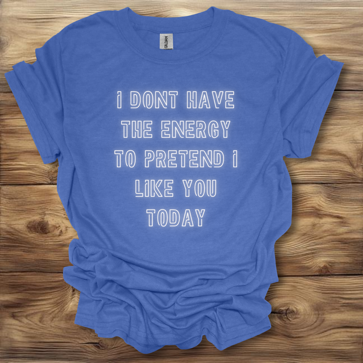 I Don't Have The Energy To Pretend I Like You Today T-Shirt Unisex Adult Great Gift Him Her Birthday Holiday Christmas