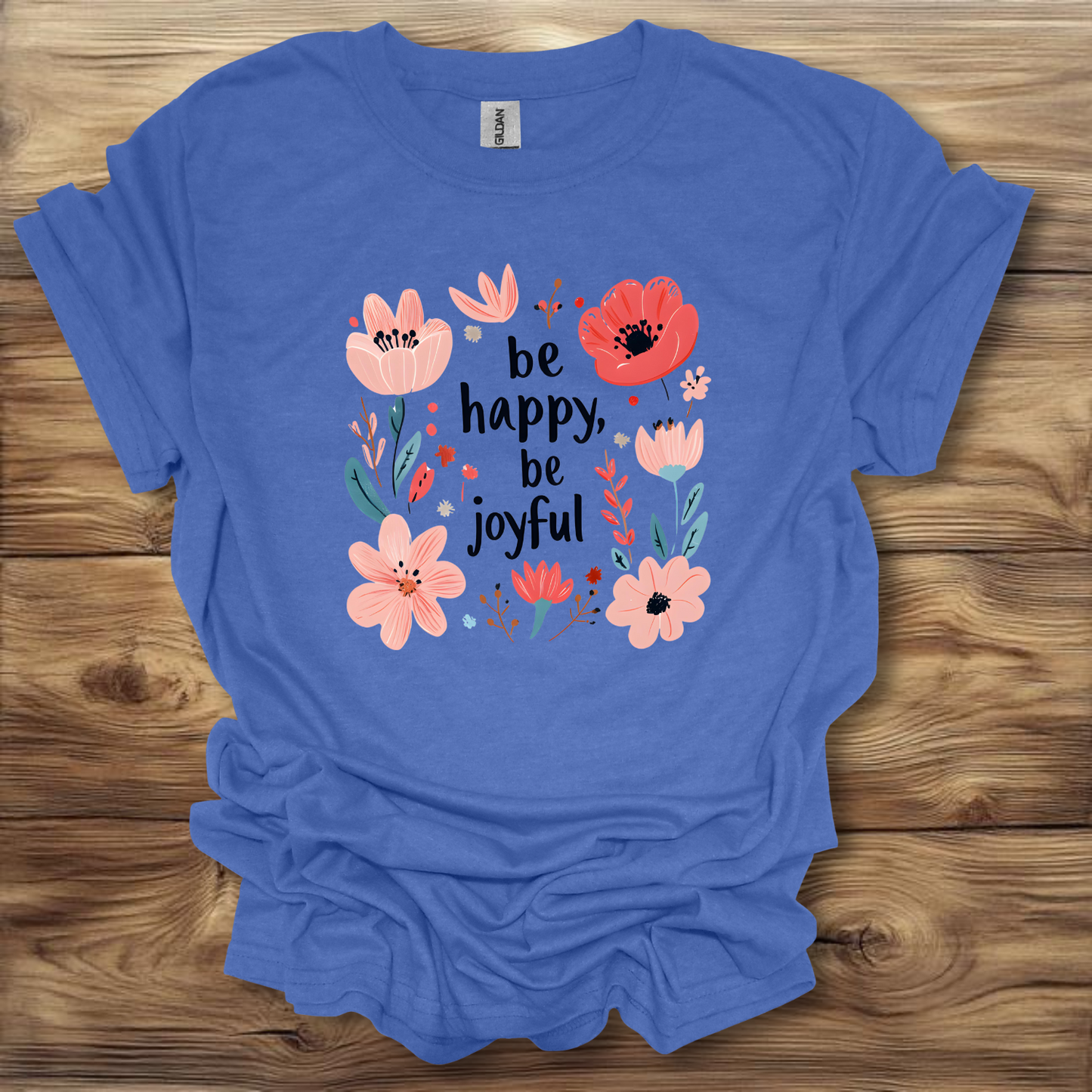 Be Happy, Be Joyful T-Shirt Unisex Adult Great Gift Him Her Birthday Holiday Christmas