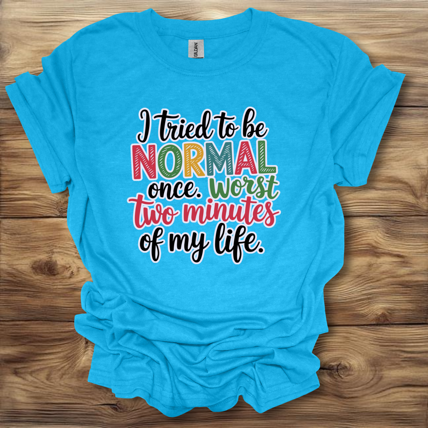 i Tried Being Normal Once T-Shirt Unisex Adult Great Gift Him Her Birthday Holiday Christmas