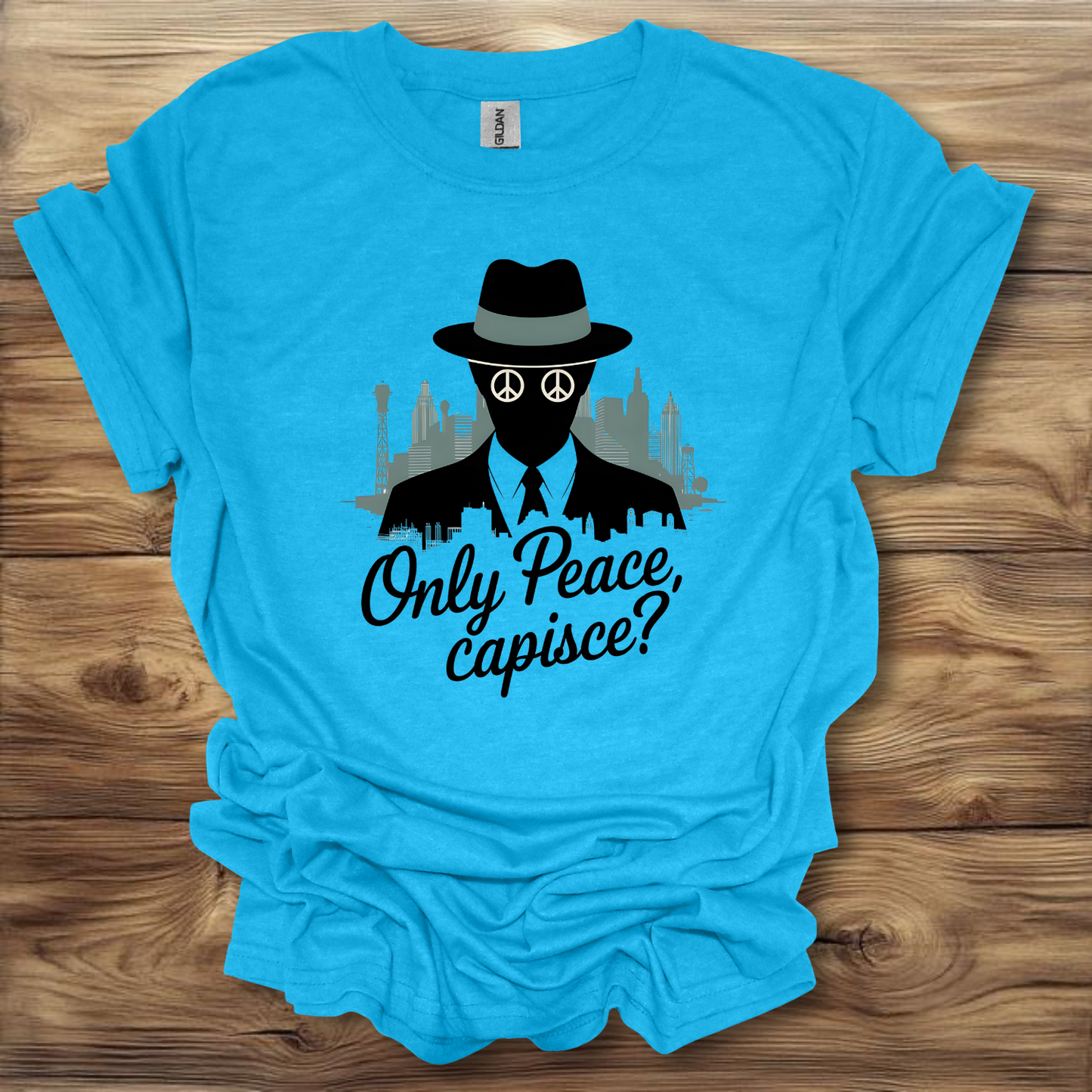 Only Peace, Capisce? T-Shirt Unisex Adult Great Gift Him Her Birthday Holiday Christmas