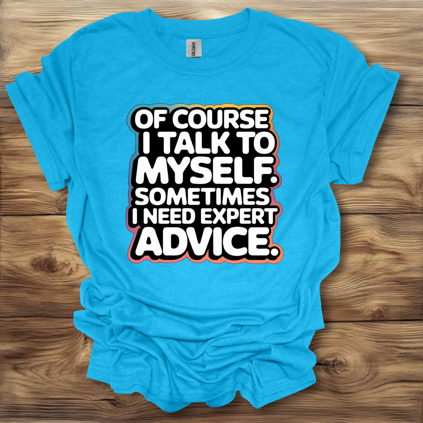 Of Course I Talk To Myself  T-Shirt Unisex Adult Great Gift Him Her Birthday Holiday Christmas