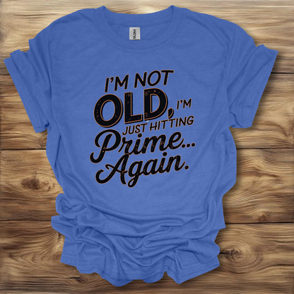 I'm Not Old, I'm Just Hitting My Prime Again T-Shirt Unisex Adult Great Gift Him Her Birthday Holiday Christmas