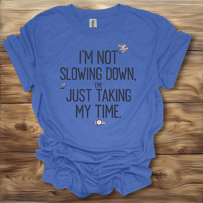 I'm Not Slowing Down, I'm Just Taking My Time T-Shirt Unisex Adult Great Gift Him Her Birthday Holiday Christmas