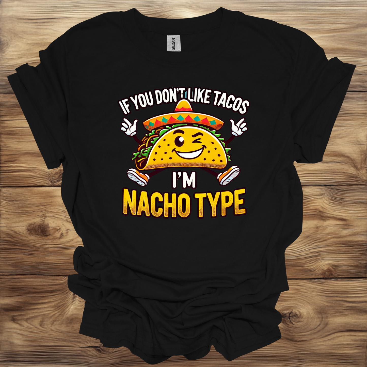 If you don't like tacos then I'm nacho type T-Shirt Unisex Adult Great Gift Him Her Birthday Holiday Christmas