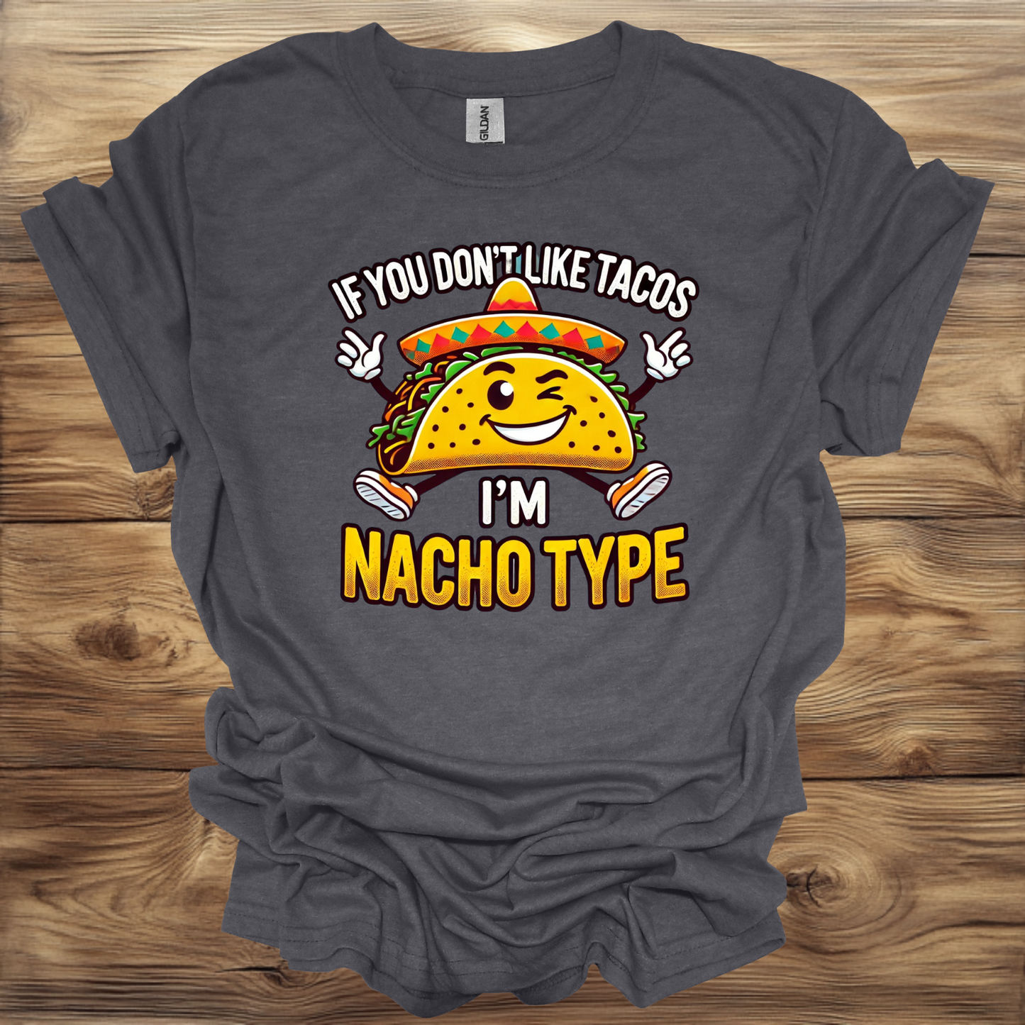 If you don't like tacos then I'm nacho type T-Shirt Unisex Adult Great Gift Him Her Birthday Holiday Christmas