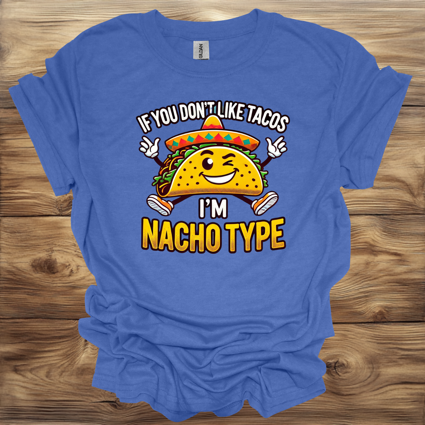 If you don't like tacos then I'm nacho type T-Shirt Unisex Adult Great Gift Him Her Birthday Holiday Christmas