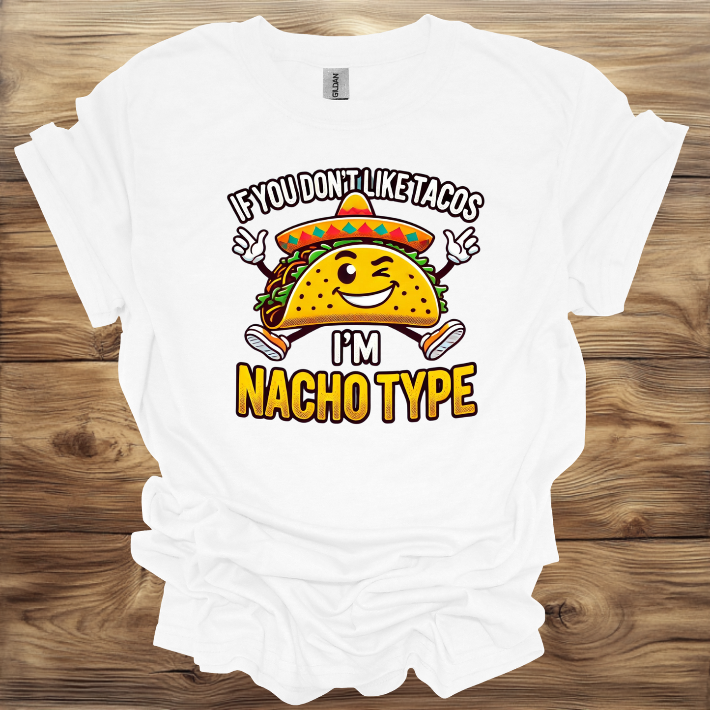 If you don't like tacos then I'm nacho type T-Shirt Unisex Adult Great Gift Him Her Birthday Holiday Christmas